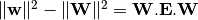 \|\mathbf{w}\|^2 - \|\mathbf{W}\|^2 = \mathbf{W}.\mathbf{E}.\mathbf{W}