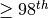 \ge 98^{th}