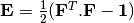 \mathbf{E} = \frac{1}{2}(\mathbf{F}^T.\mathbf{F} - \mathbf{1})