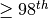 \ge 98^{th}